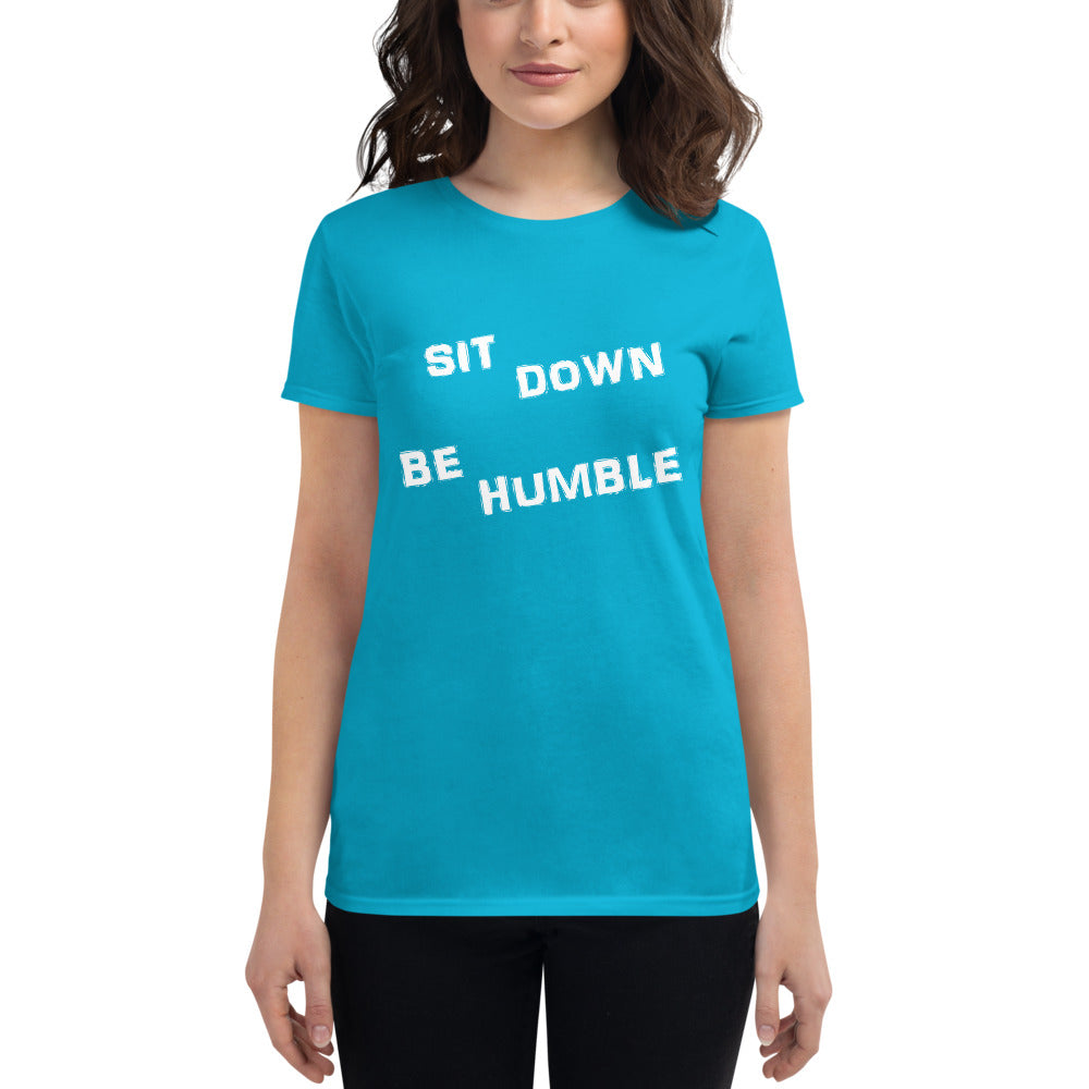 Sit Down Be Humble - Ladies Tee