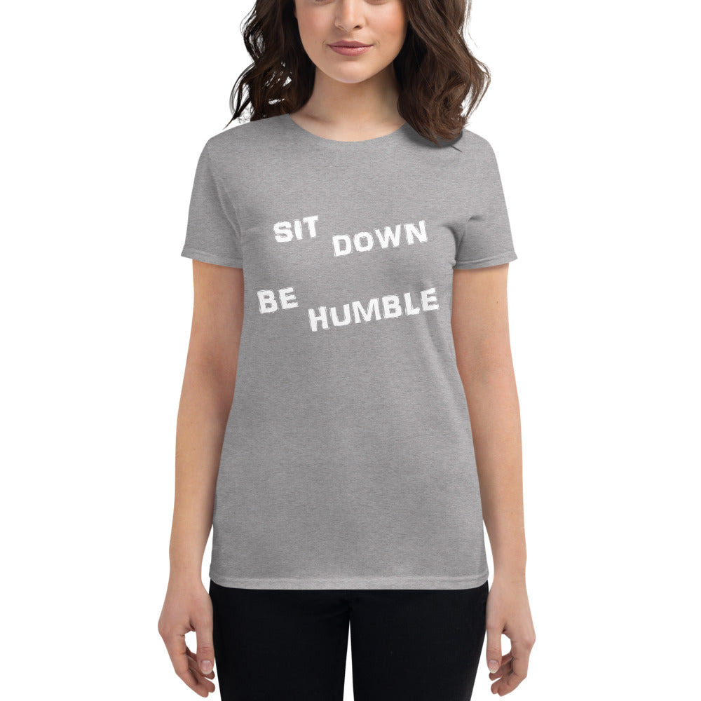 Sit Down Be Humble - Ladies Tee