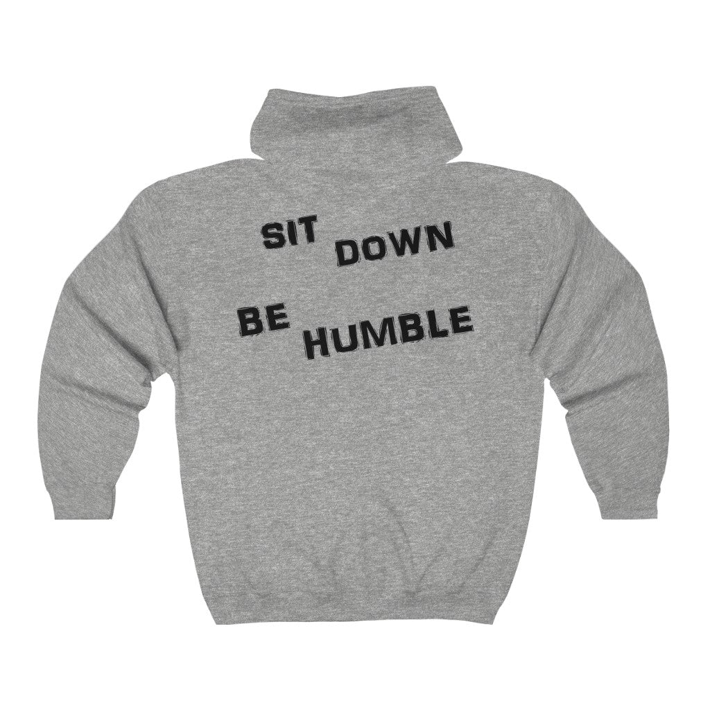 Sit Down Be Humble - Full Zip Hooded Sweatshirt