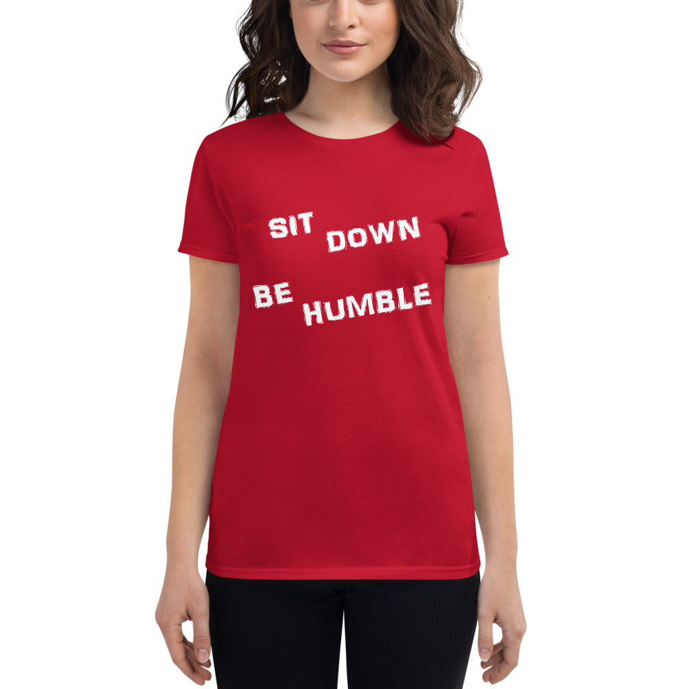 Sit Down Be Humble - Ladies Tee